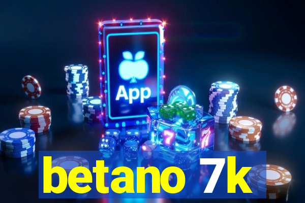 betano 7k